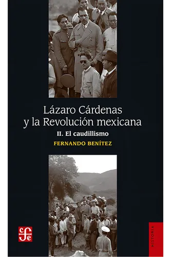 Lázaro Cárdenas Y La Revolución Mexicana / Vol Ii. El Caudillismo, De Fernando Benitez ·. Editorial Fondo De Cultura Economica (fce), Tapa Blanda, Edición 1 En Español, 2022