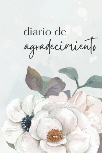 Libro: Diario De Gratitud: Cultiva El Hábito De Agradecimien