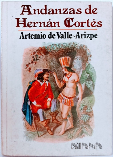 Andanzas De Hernán Cortes Artemio Del Valle Arizpe 