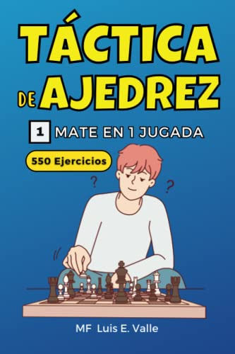 Tactica De Ajedrez 1 Mate En 1 Jugada: 550 Ejercicios Para N