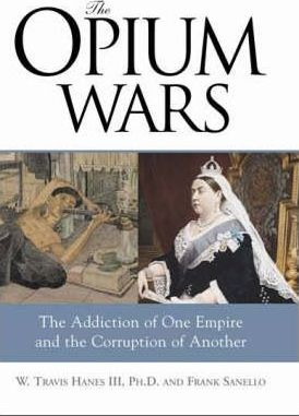 The Opium Wars : The Addiction Of One Empire And The Corr...