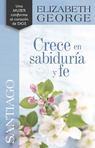 Santiago Crece En Sabiduria Y Fe - Elizabeth George