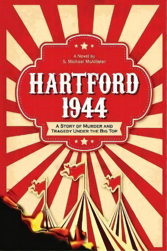 Hartford 1944 : A Story Of Murder And Tragedy Under The Big Top, De S Michael Mcallister. Editorial Paul Sanderson, Tapa Blanda En Inglés