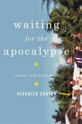 Waiting For The Apocalypse : A Memoir Of Faith And Family, De Veronica Chater. Editorial Ww Norton & Co, Tapa Dura En Inglés