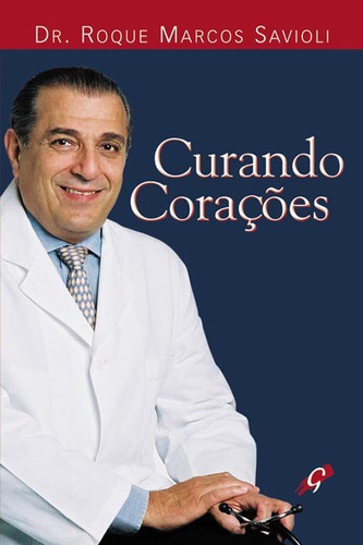 Curando corações, de Savioli, Dr. Roque Marcos. Editora Grupo Editorial Global, capa mole em português, 2004