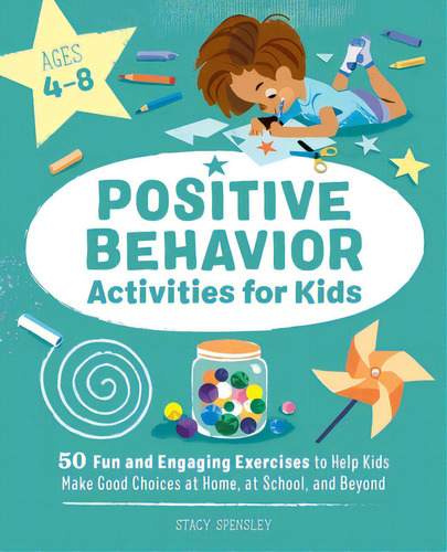 Positive Behavior Activities For Kids: 50 Fun And Engaging Exercises To Help Kids Make Good Choic..., De Spensley, Stacy. Editorial Rockridge Pr, Tapa Blanda En Inglés