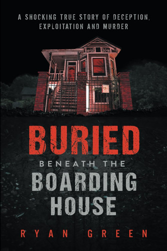 Libro: Buried Beneath The Boarding House: A Shocking True St