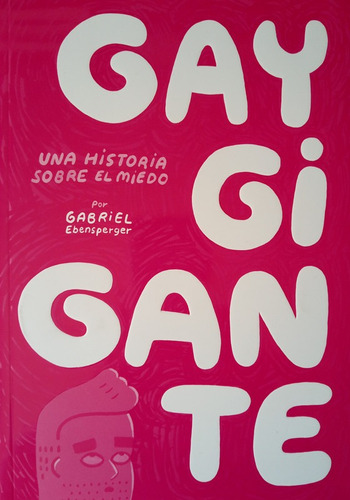 Gay Gigante Una Historia Sobre El Miedo - G. Ebensperger