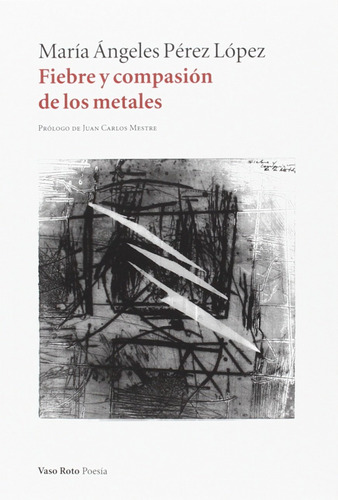 Libro - Fiebre Y Compasión De Los Metales 