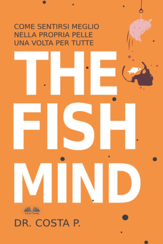 Libro: The Fish Mind. Come Sentirsi Meglio Nella Propria Pel