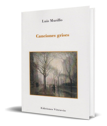Canciones Grises, De Luis Murillo. Editorial Vitruvio, Tapa Blanda En Español, 2014