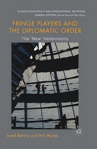 Fringe Players And The Diplomatic Order : The 'new' Heteronomy, De Jozef Batora. Editorial Palgrave Macmillan, Tapa Blanda En Inglés