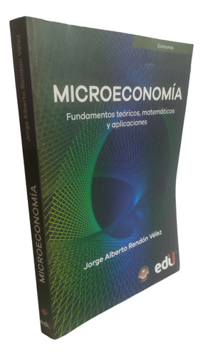 Microeconomia Fundamentos Teoricos. Jorge Rendon U Libre (Reacondicionado)