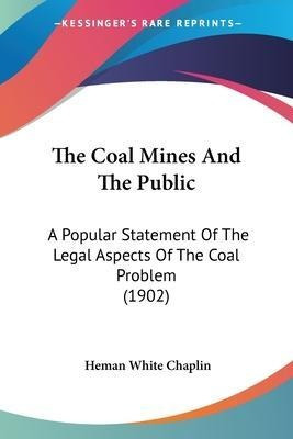 Libro The Coal Mines And The Public : A Popular Statement...