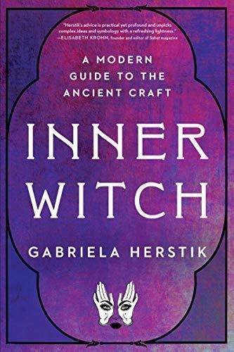 Inner Witch: A Modern Guide To The Ancient Craft (libro En I