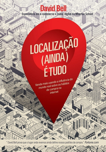 Localização (Ainda) É Tudo: Venda mais usando a influência do mundo real sobre os hábitos de compra na internet, de Bell, David. Starling Alta Editora E Consultoria  Eireli, capa mole em português, 2018