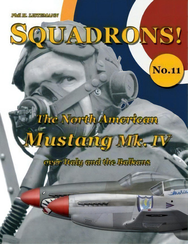 The North American Mustang Mk. Iv Over Italy And The Balkans, De Phil H Listemann. Editorial Philedition, Tapa Blanda En Inglés