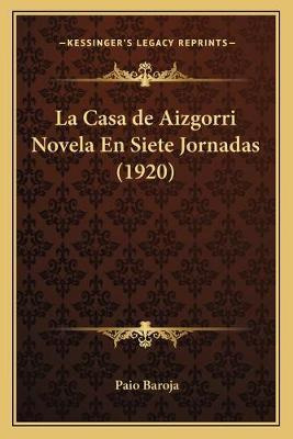 Libro La Casa De Aizgorri Novela En Siete Jornadas (1920)...