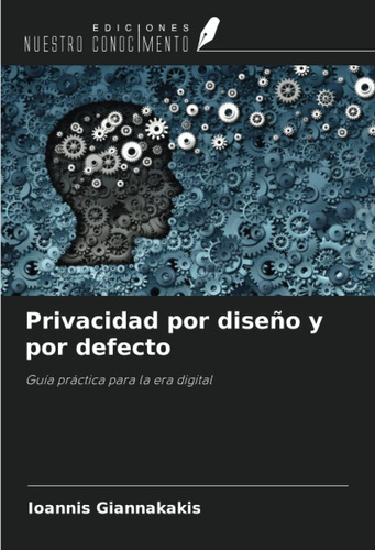 Libro: Privacidad Por Diseño Y Por Defecto: Guía Práctica Pa