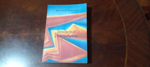 Libro Derecho Usual Y Practica Forense, Roberto Kechichian