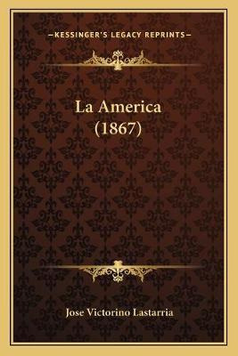 Libro La America (1867) - Jose Victorino Lastarria
