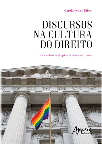 Discursos na cultura do direito: uma análise interdisciplinar da história não contada, de Ribas, Carolline Leal. Appris Editora e Livraria Eireli - ME, capa mole em português, 2019