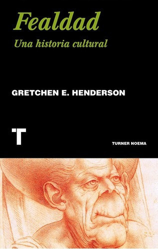 Fealdad - Una Historia Cultural - Gretchen E. Henderson