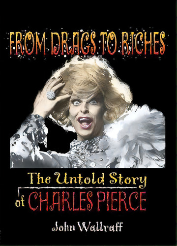 From Drags To Riches : The Untold Story Of Charles Pierce, De John Wallraff. Editorial Taylor & Francis Inc, Tapa Blanda En Inglés