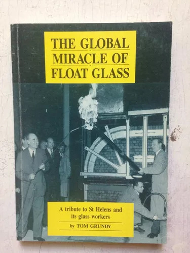 The Global Miracle Of Float Glass Tom Grundy