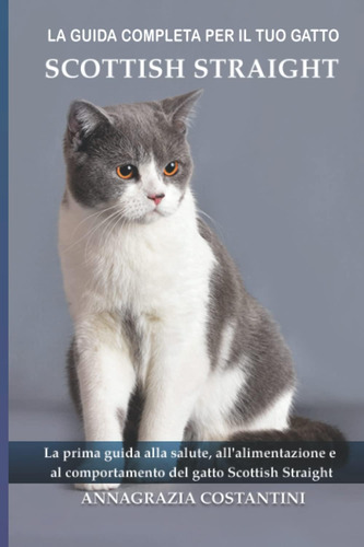 Libro: La Guida Completa Per Il Tuo Gatto Scottish Straight: