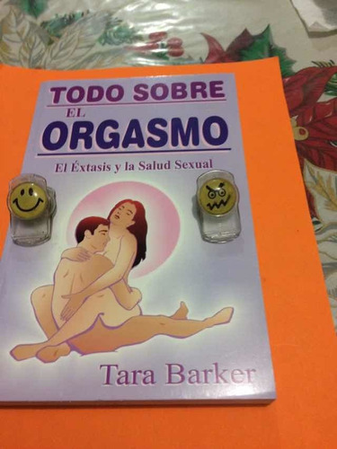 Todo Sobre El Orgasmo. El Éxtasis Y La Salud Sexual