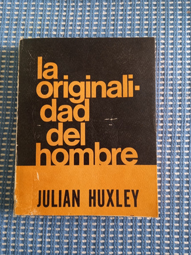 La Originalidad Del Hombre - Julian Huxley