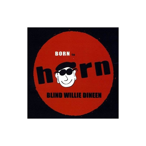 Dineen Blind Willie Born To Horn Usa Import Cd Nuevo