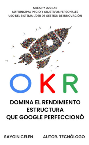 Libro: Okr. Dominar El Marco De Rendimiento Que Google Cree