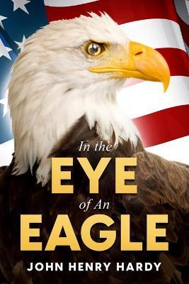Libro In The Eye Of An Eagle - John Henry Hardy