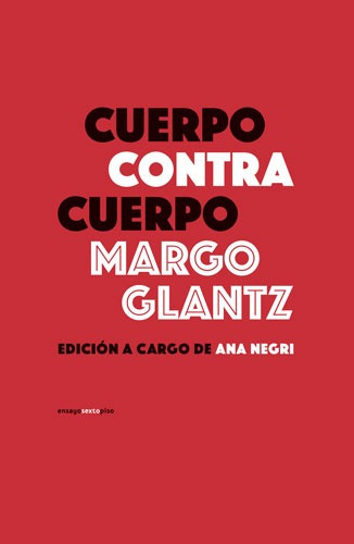 Cuerpo contra cuerpo, de Glantz, Margo. Serie Ensayo Editorial EDITORIAL SEXTO PISO, tapa blanda en español, 2020