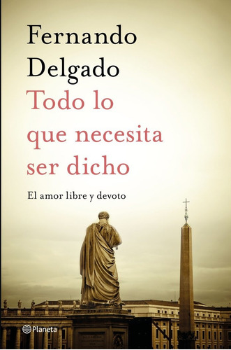 Todo Lo Que Necesita Ser Dicho, De Delgado, Fernando. Editorial Planeta, Tapa Dura En Español