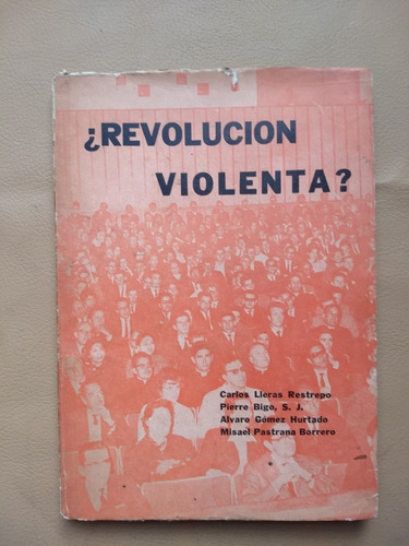 ¿revolución Violenta? Lleras, Gómez Hurtado, Pastrana