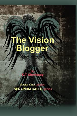 Libro The Vision Blogger: Book One Of The Seraphim Calls ...