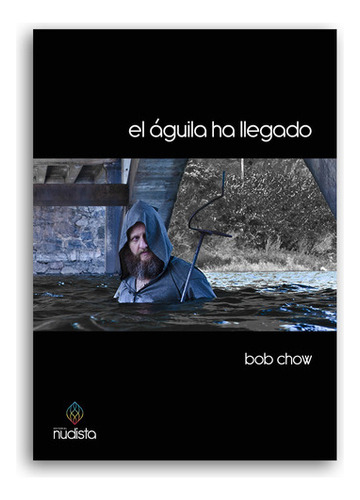 El Águila Ha Llegado, De Bob Chow. Editorial Nudista, Tapa Blanda En Español, 2016