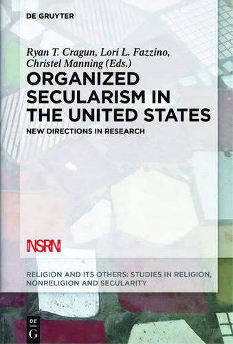 Organized Secularism In The United States : New Directions, De Ryan T. Cragun. Editorial De Gruyter En Inglés