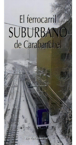 El Ferrocarril Suburbano De Carabanchel, De Esteve García, Juan Pedro. Editorial Ediciones La Libreria, Tapa Blanda En Español