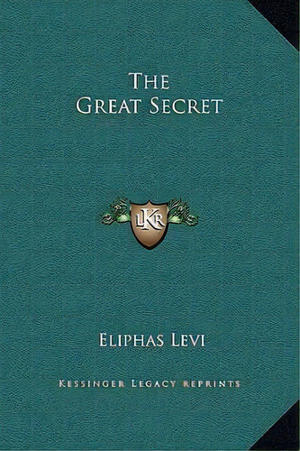 The Great Secret, De Eliphas Levi. Editorial Kessinger Publishing, Tapa Dura En Inglés