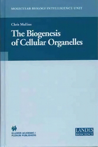 The Biogenesis Of Cellular Organelles, De Chris Mullins. Editorial Springer Verlag New York Inc, Tapa Blanda En Inglés