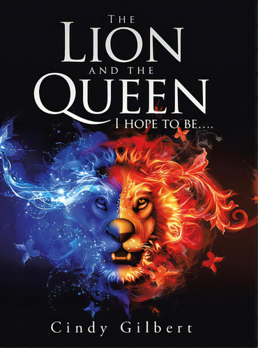 The Lion And The Queen I Hope To Be...., De Gilbert, Cindy. Editorial Authorhouse, Tapa Dura En Inglés