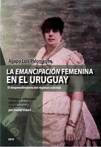La Emancipación Femenina En El Uruguay - Agapo Luis Palomequ