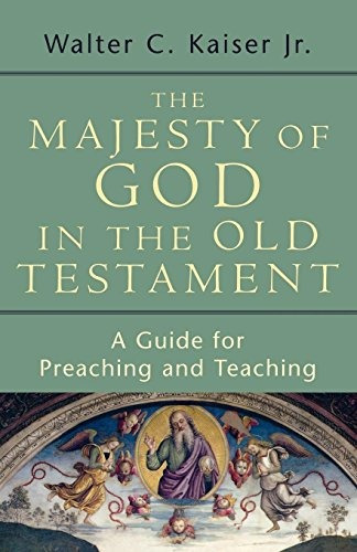 The Majesty Of God In The Old Testament A Guide For Preachin