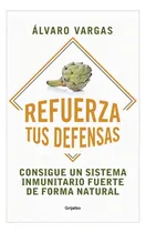 Comprar REFUERZA TUS DEFENSAS, de Álvaro Vargas. Editorial Grijalbo en español