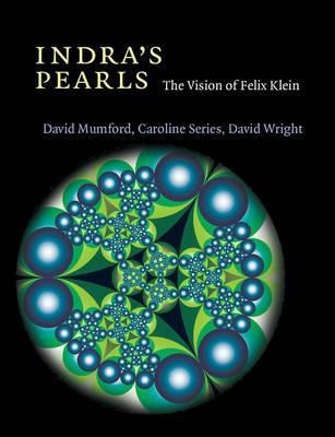 Indra's Pearls : The Vision Of Felix Klein - David Mumford