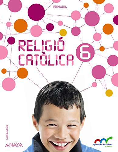 Religió Catòlica 6. (aprendre És Créixer En Connexió) - 9788